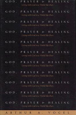 Image for God, Prayer, and Healing: Living With God in a World Like Ours