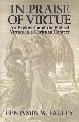 Image for In Praise of Virtue: An Exploration of the Biblical Virtues in a Christian Context