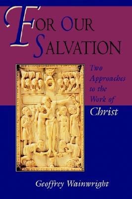 For Our Salvation: Two Approaches to the Work of Christ