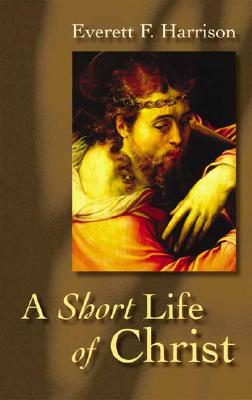 A Short Life of Christ (Highlights in the Life of Christ)