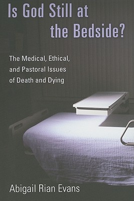 Is God Still at the Bedside: The Medical, Ethical, and Pastoral Issues of Death and Dying