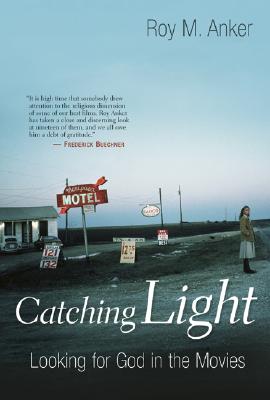 Image for Catching Light: Looking for God in the Movies