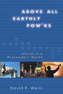 Above All Earthly Pow'rs: Christ In A Postmodern World