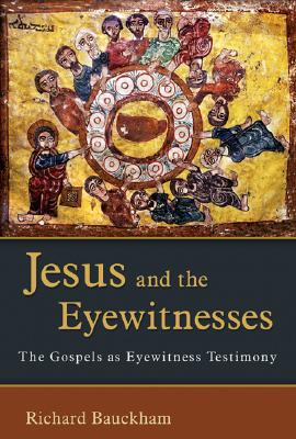 Jesus and the Eyewitnesses. The Gospels as Eyewitness Testimony.