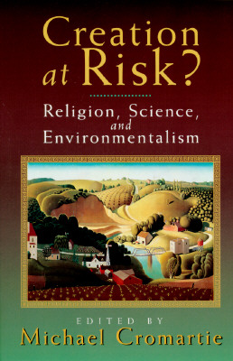 Creation at Risk: Religion, Science, and Environmentalism
