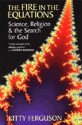 The Fire in the Equations: Science, Religion, and the Search for God