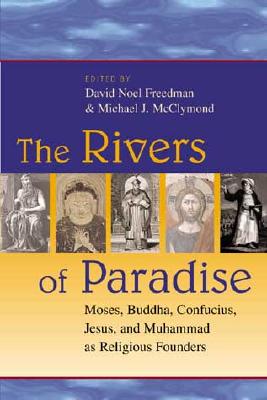 The Rivers of Paradise: Moses, Buddha, Confucius, Jesus and Muhammad As Religious Founders
