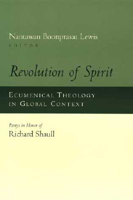 Image for Revolution of Spirit: Ecumenical Theology in Global Context : Essays in Honor of Richard Shaull Revolution of Spirit: Ecumenical Theology in Global Context : Essays in Honor of Richard Shaull