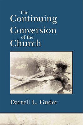 The Continuing Conversion of the Church (The Gospel and Our Culture Series)