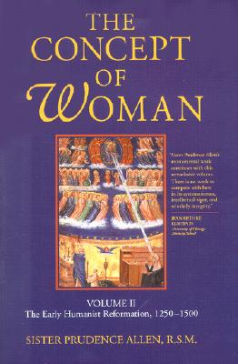 The Concept of Woman: The Early Humanist Reformation, 1250-1500