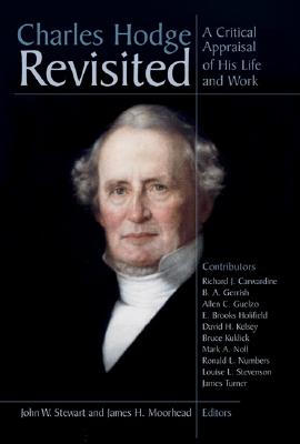Image for Charles Hodge Revisited: A Critical Appraisal of His Life and Work