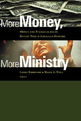 Image for More Money, More Ministry: Money and Evangelicals in Recent North American History