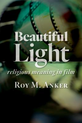 Image for Beautiful Light: Religious Meaning in Film