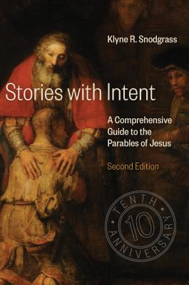 Stories with Intent: A Comprehensive Guide to the Parables of Jesus (Second Edition, 10th Anniversary)