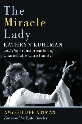 Image for The Miracle Lady: Kathryn Kuhlman and the Transformation of Charismatic Christianity (Library of Religious Biography Series)