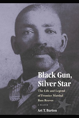 Image for Black Gun, Silver Star: The Life and Legend of Frontier Marshal Bass Reeves (Race and Ethnicity in the American West)