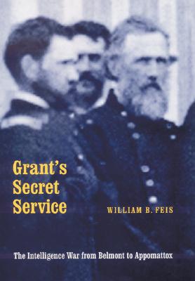 Image for Grant's Secret Service: Intelligence War from Belmont to Appomattox. Grant's Secret Service: Intelligence War from Belmont to Appomattox.
