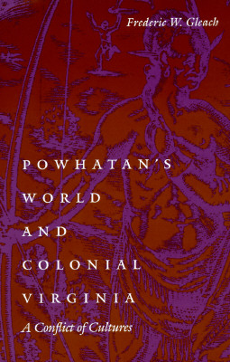 Powhatan's World and Colonial Virginia; A Conflict of Cultures