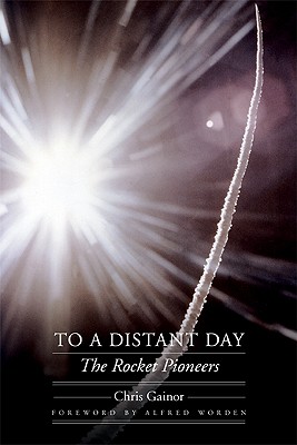 To A Distant Day: The Rocket Pioneers