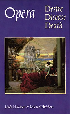 Opera: Desire, Disease, Death (Texts and Contexts)