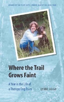 Where the Trail Grows Faint: A Year in the Life of a Therapy Dog Team (River Teeth Literary Nonfiction Prize) Image for Where the Trail Grows Faint: A Year in the Life of a Therapy Dog Team (River Teeth Literary Nonfiction Prize)