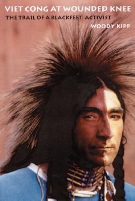 Vietcong at Wounded Knee: The Trail of a Blackfeet Activist