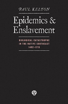 Epidemics and Enslavement: Biological Catastrophe in the Native Southeast, 1492-1715 (Indians of the Southeast)