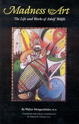 Image for Madness and Art: The Life and Works of Adolf Wölfli (Texts and Contexts)