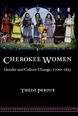 Cherokee Women: Gender and Culture Change, 1700-1835 (Indians of the Southeast)