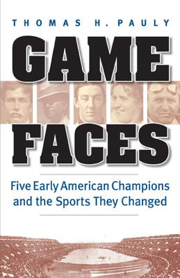 Image for Game Faces: Five Early American Champions and the Sports They Changed