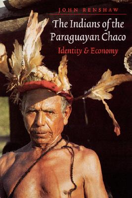 The Indians of the Paraguayan Chaco: Identity and Economy