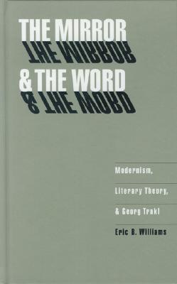 The Mirror and the Word: Modernism, Literary Theory, and Georg Trakl (Texts and Contexts)