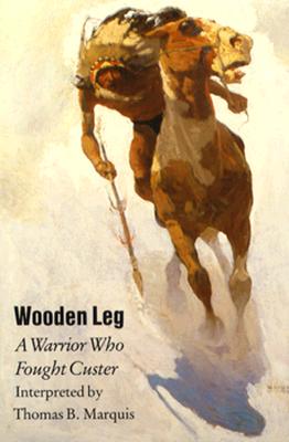 Wooden Leg: Warrior Who Fought Custer