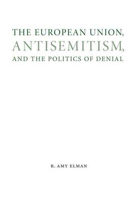 The European Union, Antisemitism, and the Politics of Denial (Studies in Antisemitism)