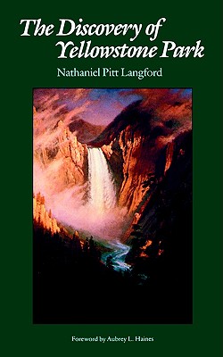 The Discovery of Yellowstone Park: Journal of the Washburn Expedition to the Yellowstone and Firehole Rivers in the Year 1870