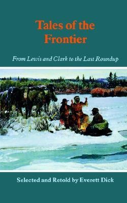 Tales of the Frontier From Lewis and Clark to the Last Roundup