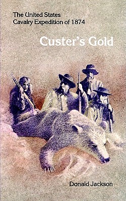 Custer's Gold The United States Cavalry Expedition of 1874 (Bison Book)