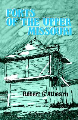 Image for Forts of the Upper Missouri. Forts of the Upper Missouri.