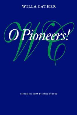 O Pioneers! (Willa Cather Scholarly Edition)