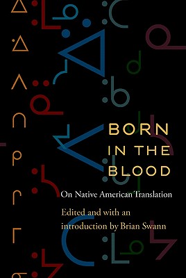 Born in the Blood: On Native American Translation (Native Literatures of the Americas and Indigenous World Literatures)