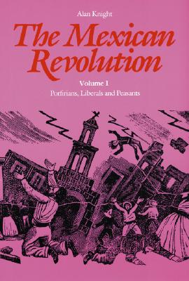 The Mexican Revolution, Volume 1: Porfirians, Liberals, and Peasants