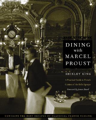 Dining with Marcel Proust: A Practical Guide to French Cuisine of the Belle Epoque (At Table) Image for Dining with Marcel Proust: A Practical Guide to French Cuisine of the Belle Epoque (At Table)