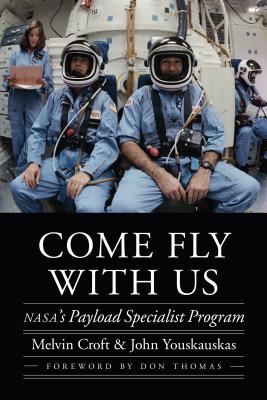Come Fly with Us: NASAs Payload Specialist Program (Outward Odyssey: A People's History of Spaceflight)