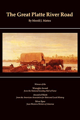 The Great Platte River Road: The Covered Wagon Mainline via Fort Kearny to Fort Laramie