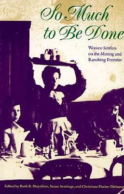 So Much to be Done: Women Settlers on the Mining and Farming Frontier