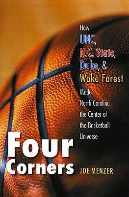 Four Corners: How UNC, N.C. State, Duke, and Wake Forest Made North Carolina the Center of the Basketball Universe