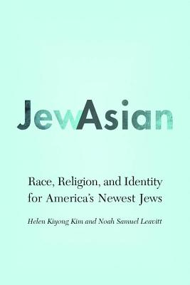 JewAsian: Race, Religion, and Identity for America's Newest Jews (Studies of Jews in Society)