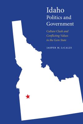 Idaho Politics and Government Culture Clash and Conflicting Values in the Gem State