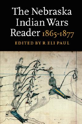The Nebraska Indian Wars Reader: 1865-1877