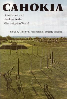 Image for Cahokia: Domination and Ideology in the Mississippian World (American Indian Lives)